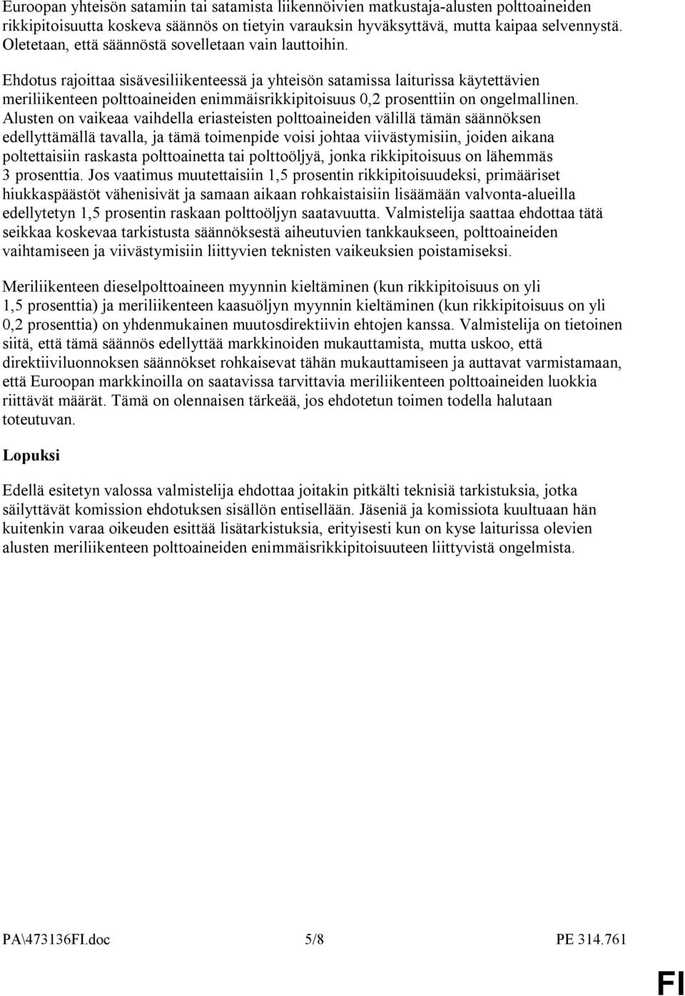 Ehdotus rajoittaa sisävesiliikenteessä ja yhteisön satamissa laiturissa käytettävien meriliikenteen polttoaineiden enimmäisrikkipitoisuus 0,2 prosenttiin on ongelmallinen.