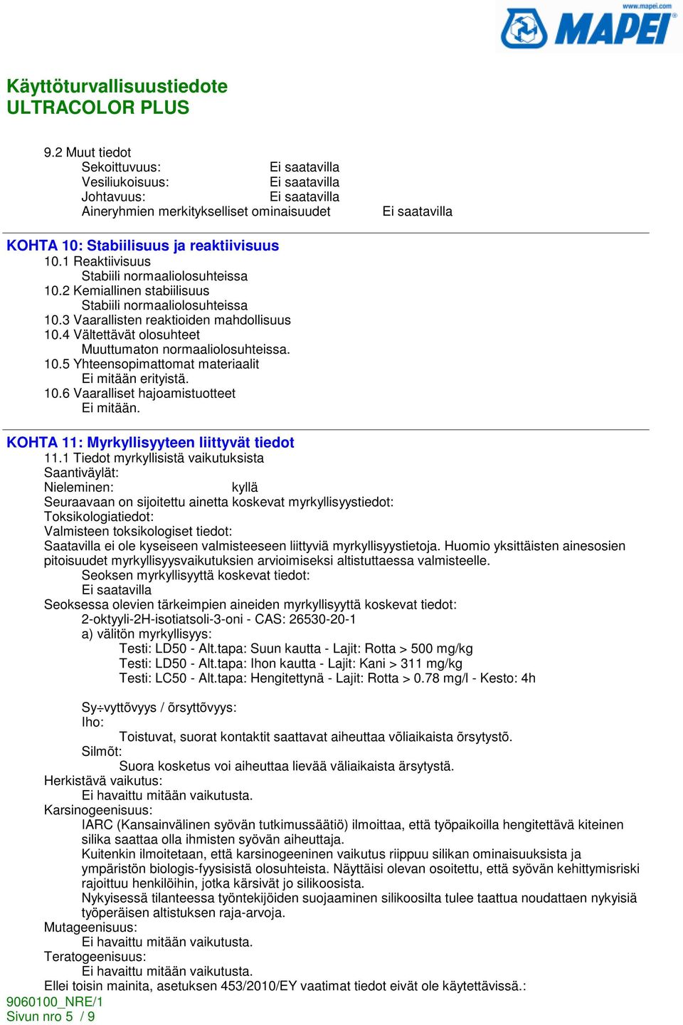 10.6 Vaaralliset hajoamistuotteet. KOHTA 11: Myrkyllisyyteen liittyvät tiedot 11.