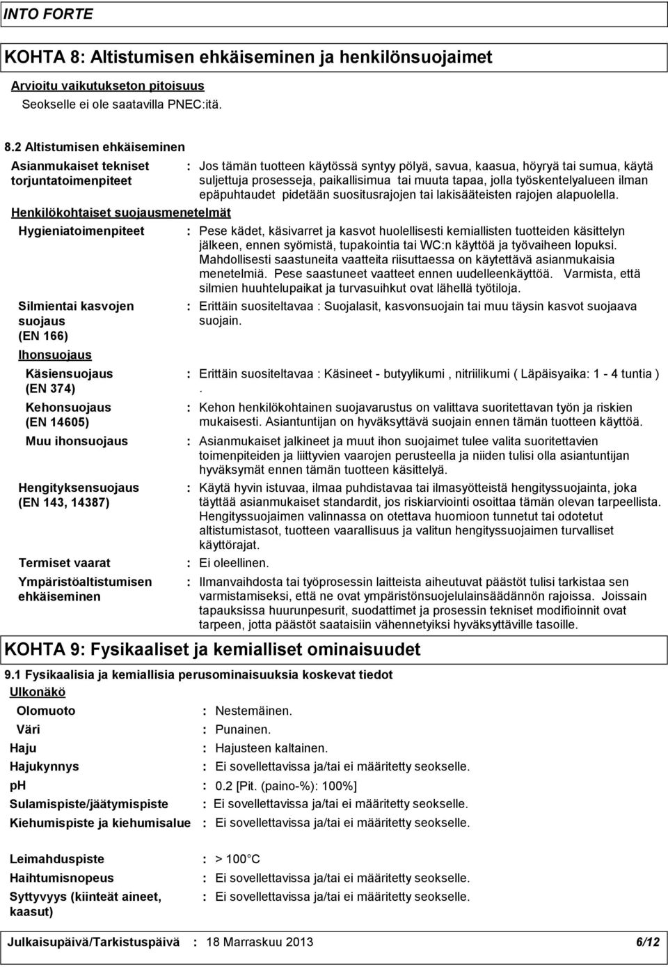 2 Altistumisen ehkäiseminen Asianmukaiset tekniset torjuntatoimenpiteet Henkilökohtaiset suojausmenetelmät Hygieniatoimenpiteet Silmientai kasvojen suojaus (EN 166) Ihonsuojaus Käsiensuojaus (EN 374)