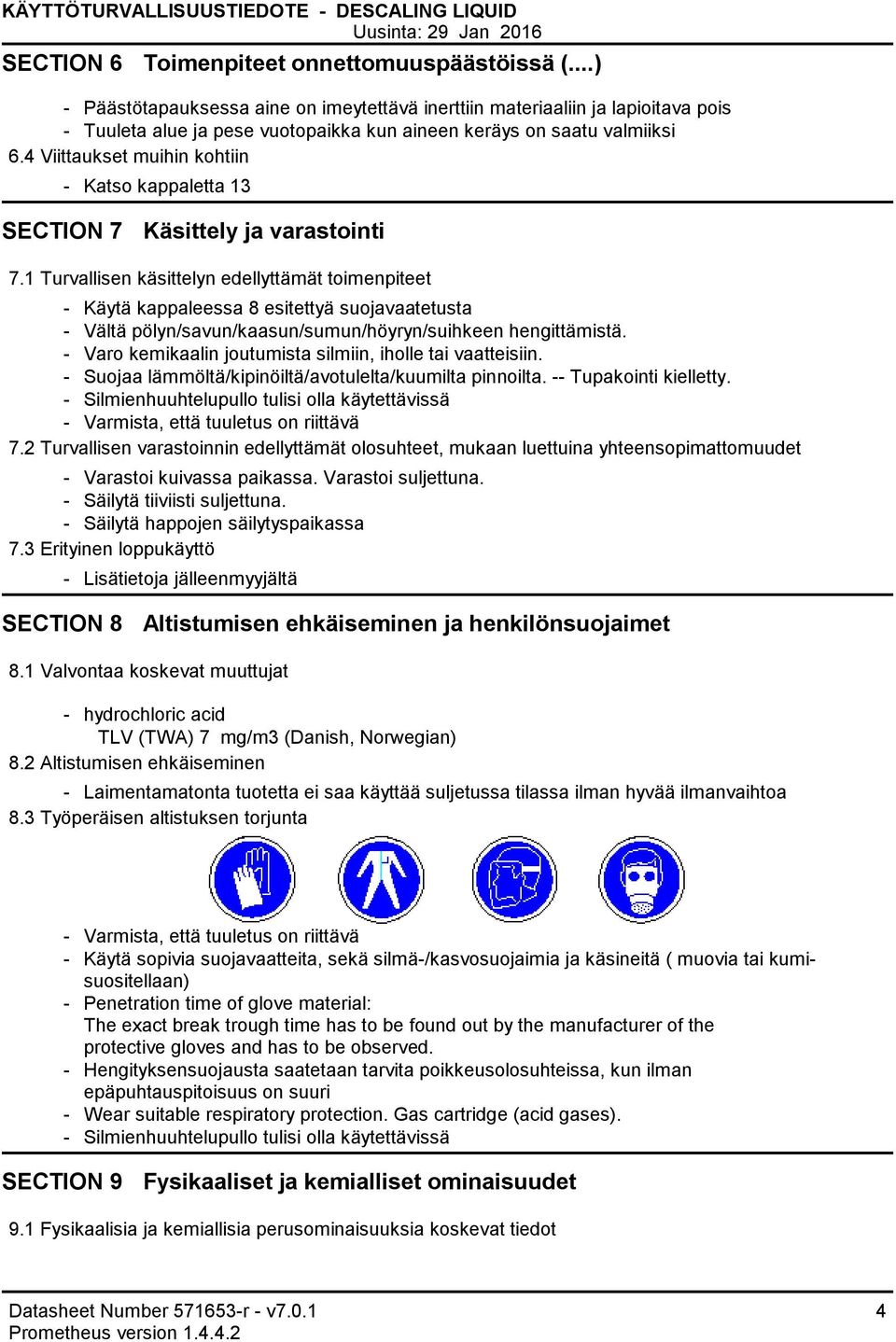 4 Viittaukset muihin kohtiin Katso kappaletta 13 SECTION 7 Käsittely ja varastointi 7.