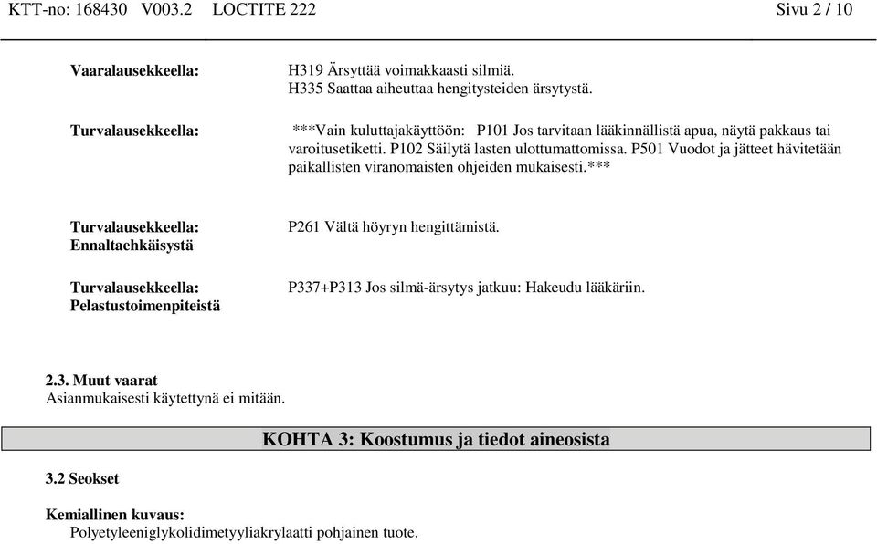 P501 Vuodot ja jätteet hävitetään paikallisten viranomaisten ohjeiden mukaisesti.