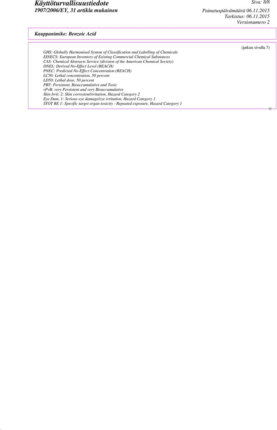 50 percent LD50: Lethal dose, 50 percent PBT: Persistent, Bioaccumulative and Toxic vpvb: very Persistent and very Bioaccumulative Skin Irrit.