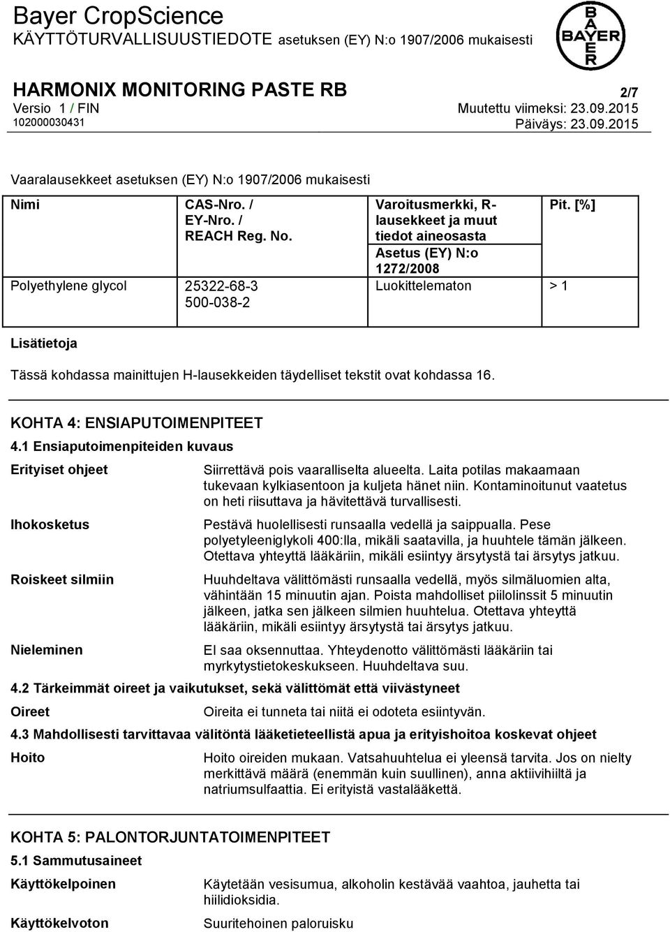 KOHTA 4: ENSIAPUTOIMENPITEET 4.1 Ensiaputoimenpiteiden kuvaus Erityiset ohjeet Ihokosketus Roiskeet silmiin Nieleminen Siirrettävä pois vaaralliselta alueelta.