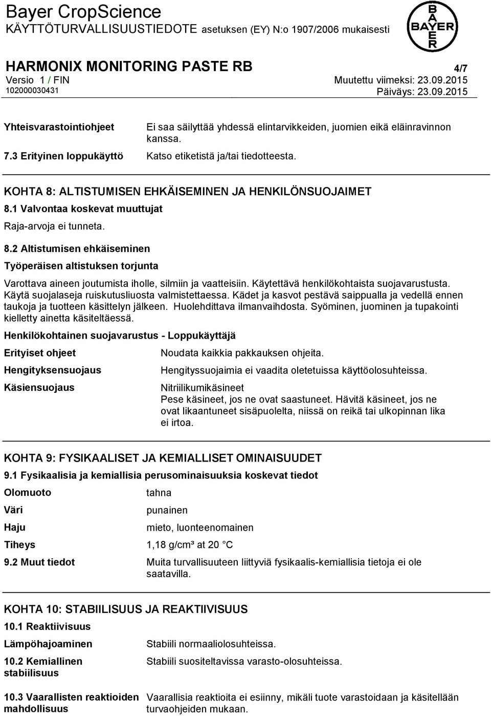 Käytettävä henkilökohtaista suojavarustusta. Käytä suojalaseja ruiskutusliuosta valmistettaessa. Kädet ja kasvot pestävä saippualla ja vedellä ennen taukoja ja tuotteen käsittelyn jälkeen.