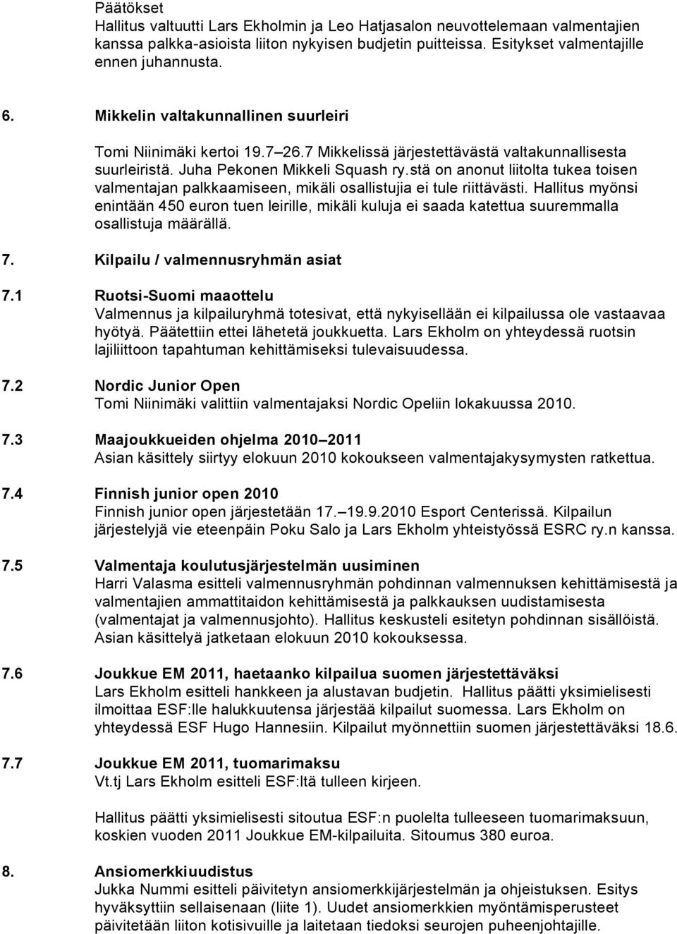 stä on anonut liitolta tukea toisen valmentajan palkkaamiseen, mikäli osallistujia ei tule riittävästi.