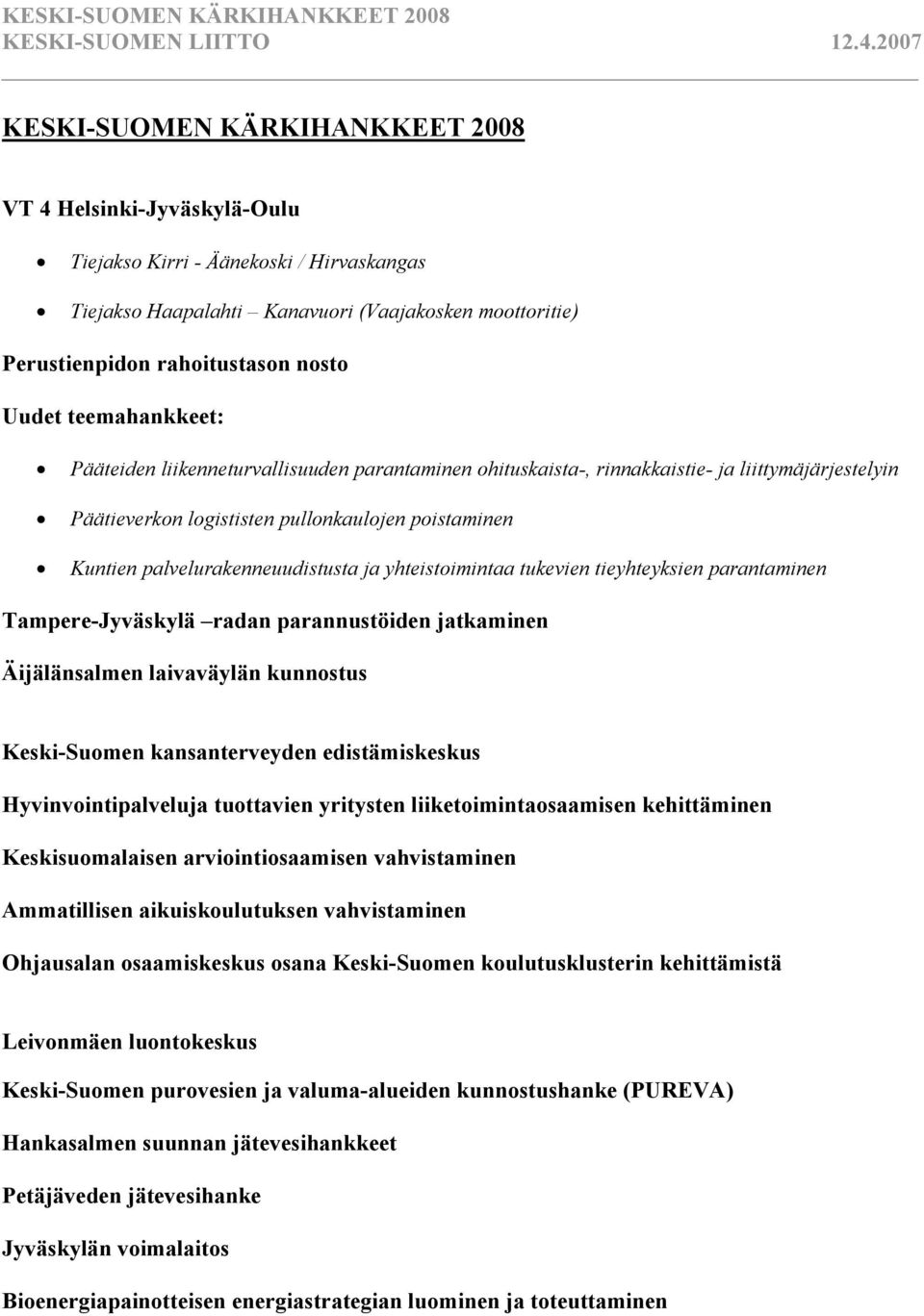 ja yhteistoimintaa tukevien tieyhteyksien parantaminen Tampere-Jyväskylä radan parannustöiden jatkaminen Äijälänsalmen laivaväylän kunnostus Keski-Suomen kansanterveyden edistämiskeskus