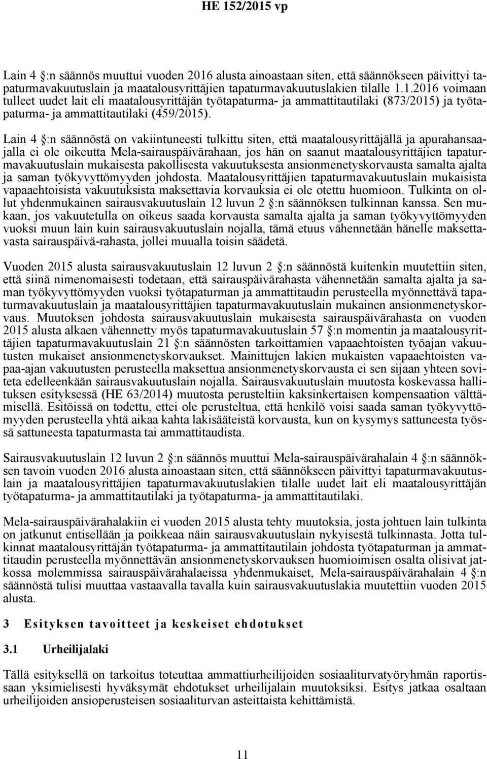 tapaturmavakuutuslain mukaisesta pakollisesta vakuutuksesta ansionmenetyskorvausta samalta ajalta ja saman työkyvyttömyyden johdosta.