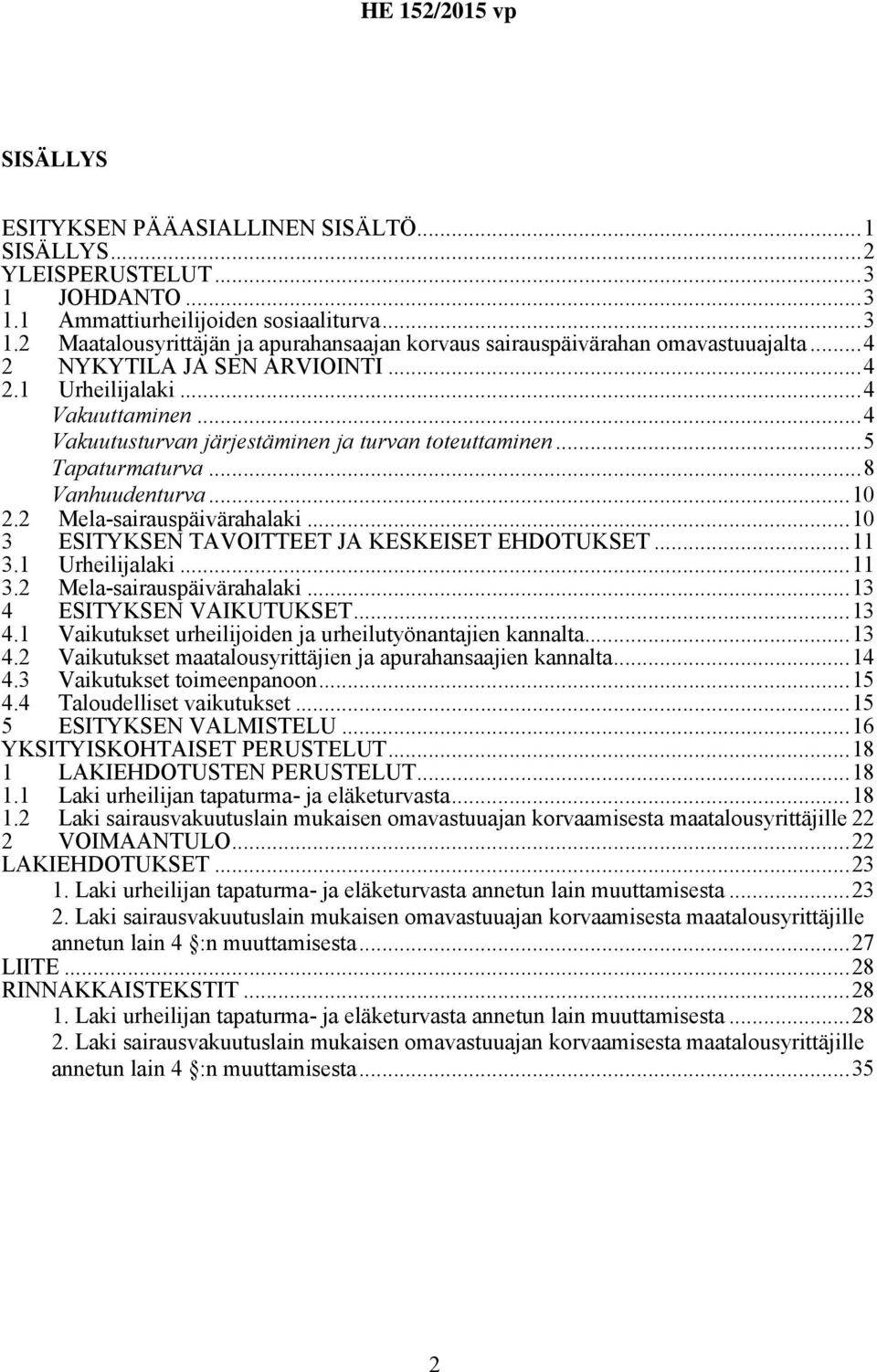 2 Mela-sairauspäivärahalaki...10 3 ESITYKSEN TAVOITTEET JA KESKEISET EHDOTUKSET...11 3.1 Urheilijalaki...11 3.2 Mela-sairauspäivärahalaki...13 4 