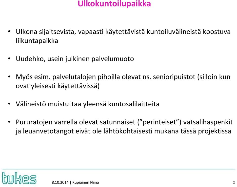 senioripuistot (silloin kun ovat yleisesti käytettävissä) Välineistö muistuttaa yleensä kuntosalilaitteita