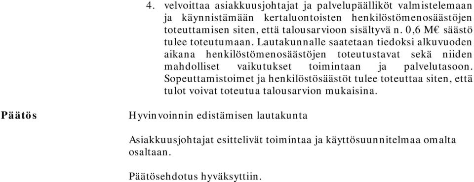 Lautakunnalle saatetaan tiedoksi alkuvuoden aikana henkilöstömenosäästöjen toteutustavat sekä niiden mahdolliset vaikutukset toimintaan ja palvelutasoon.