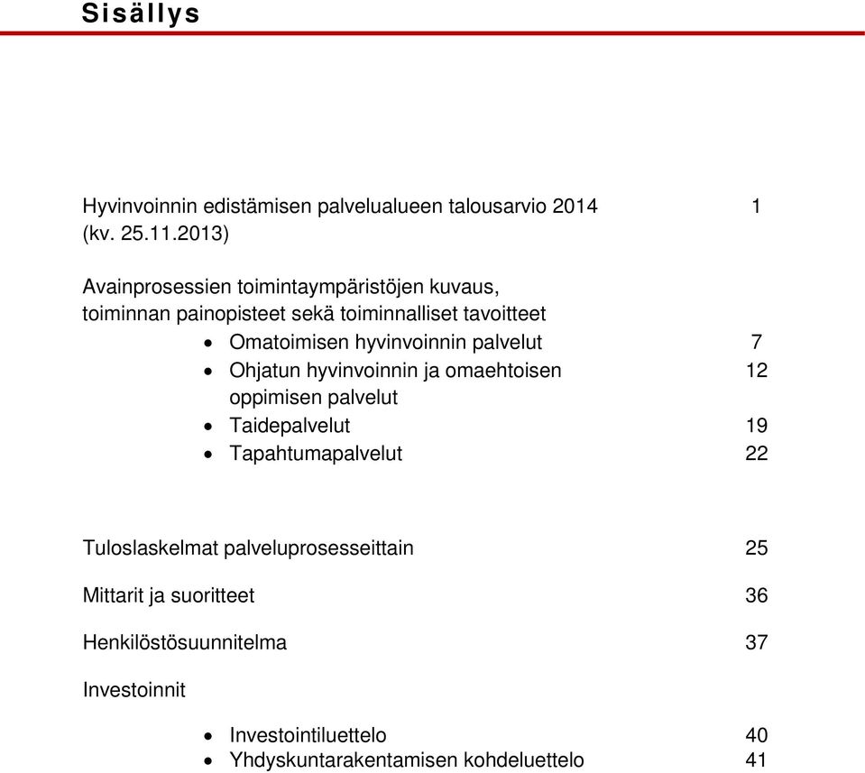 hyvinvoinnin palvelut 7 Ohjatun hyvinvoinnin ja omaehtoisen 12 oppimisen palvelut Taidepalvelut 19 Tapahtumapalvelut 22