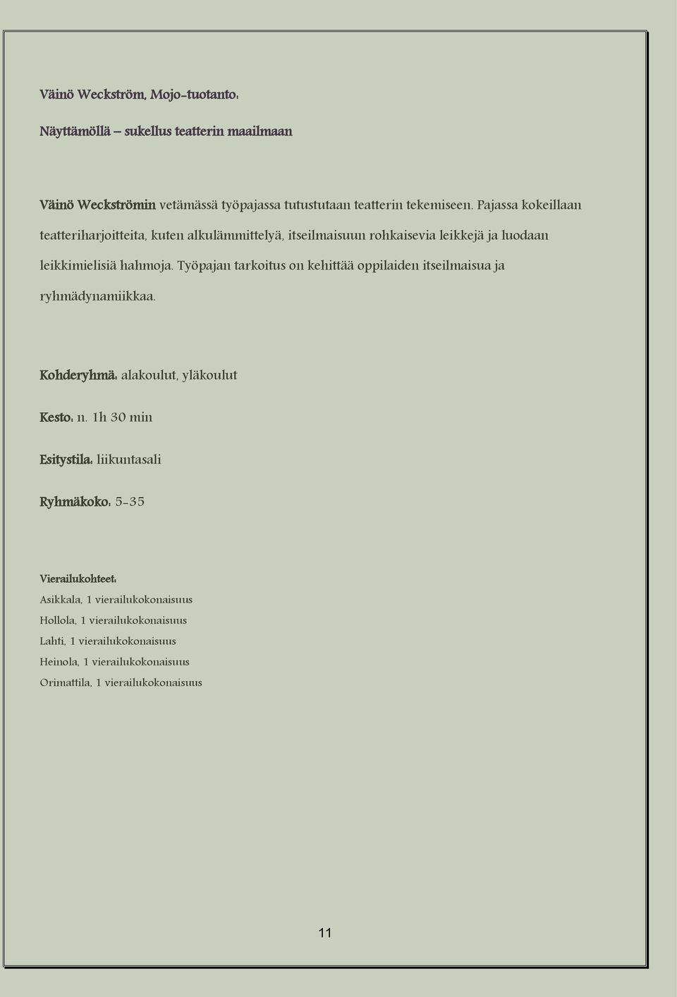 Pajassa kokeillaan teatteriharjoitteita, kuten alkulämmittelyä, itseilmaisuun rohkaisevia leikkejä ja luodaan leikkimielisiä hahmoja.