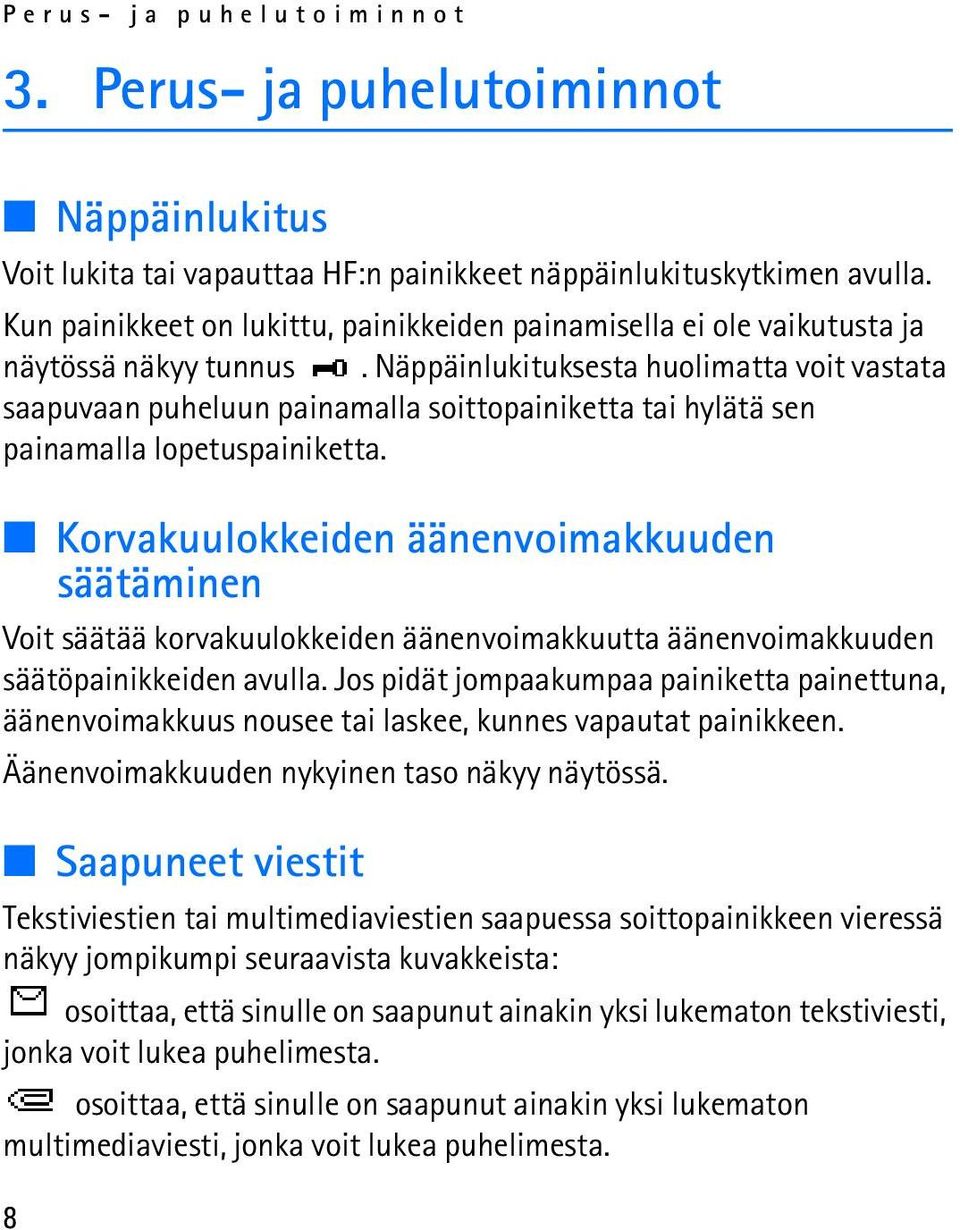 Näppäinlukituksesta huolimatta voit vastata saapuvaan puheluun painamalla soittopainiketta tai hylätä sen painamalla lopetuspainiketta.