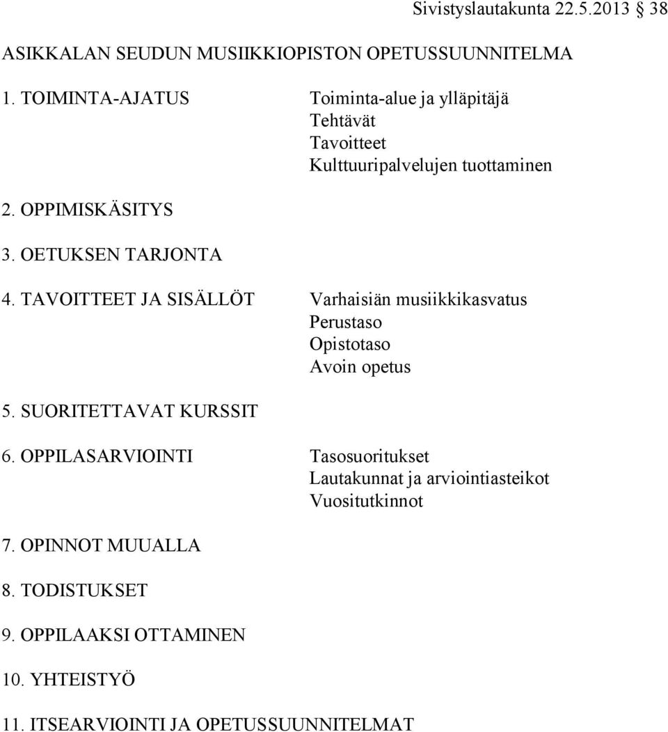 OETUKSEN TARJONTA 4. TAVOITTEET JA SISÄLLÖT Varhaisiän musiikkikasvatus Perustaso Opistotaso Avoin opetus 5. SUORITETTAVAT KURSSIT 6.