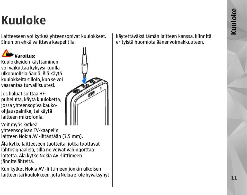 Jos haluat soittaa HFpuheluita, käytä kuuloketta, jossa yhteensopiva kaukoohjauspainike, tai käytä laitteen mikrofonia.