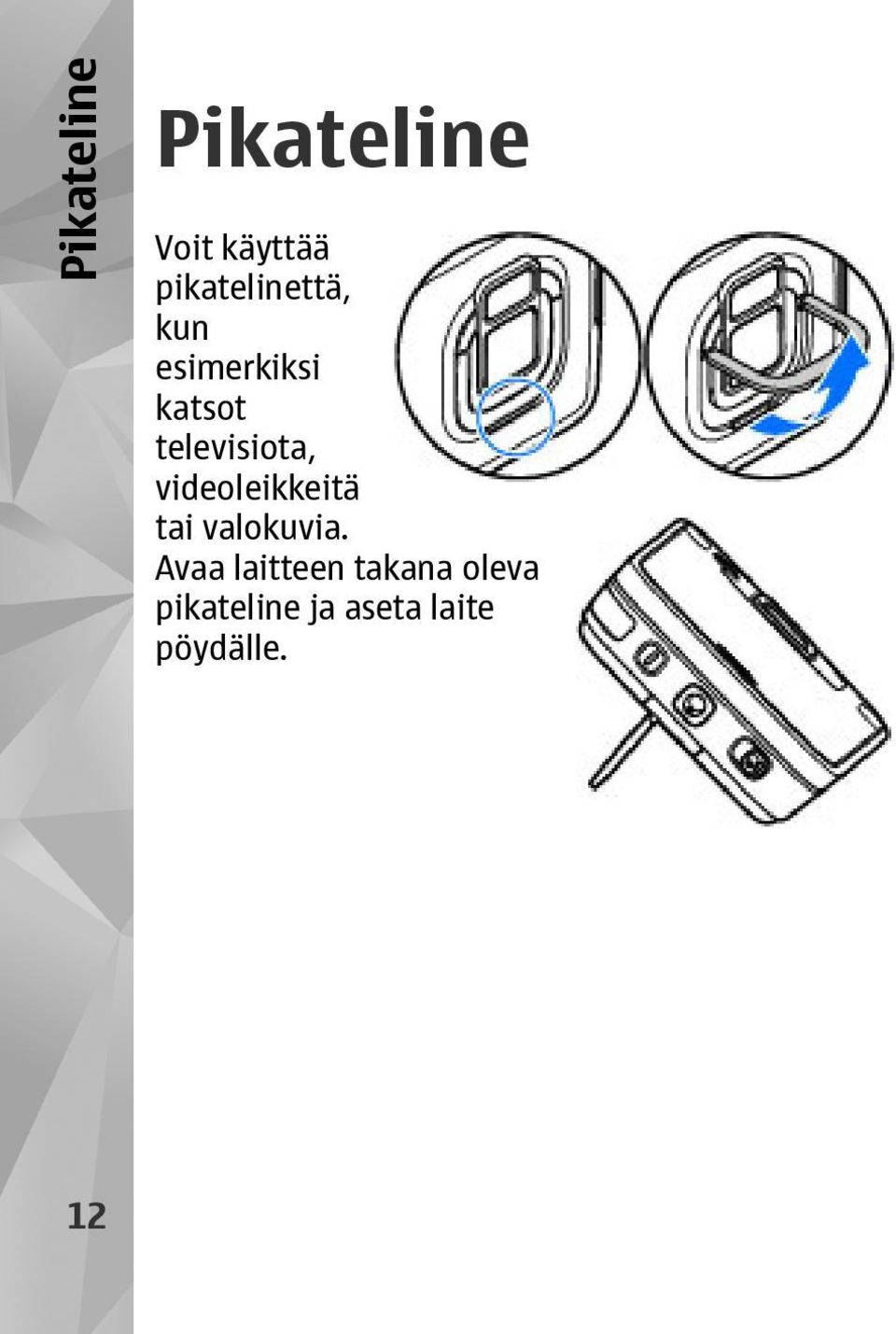 televisiota, videoleikkeitä tai valokuvia.