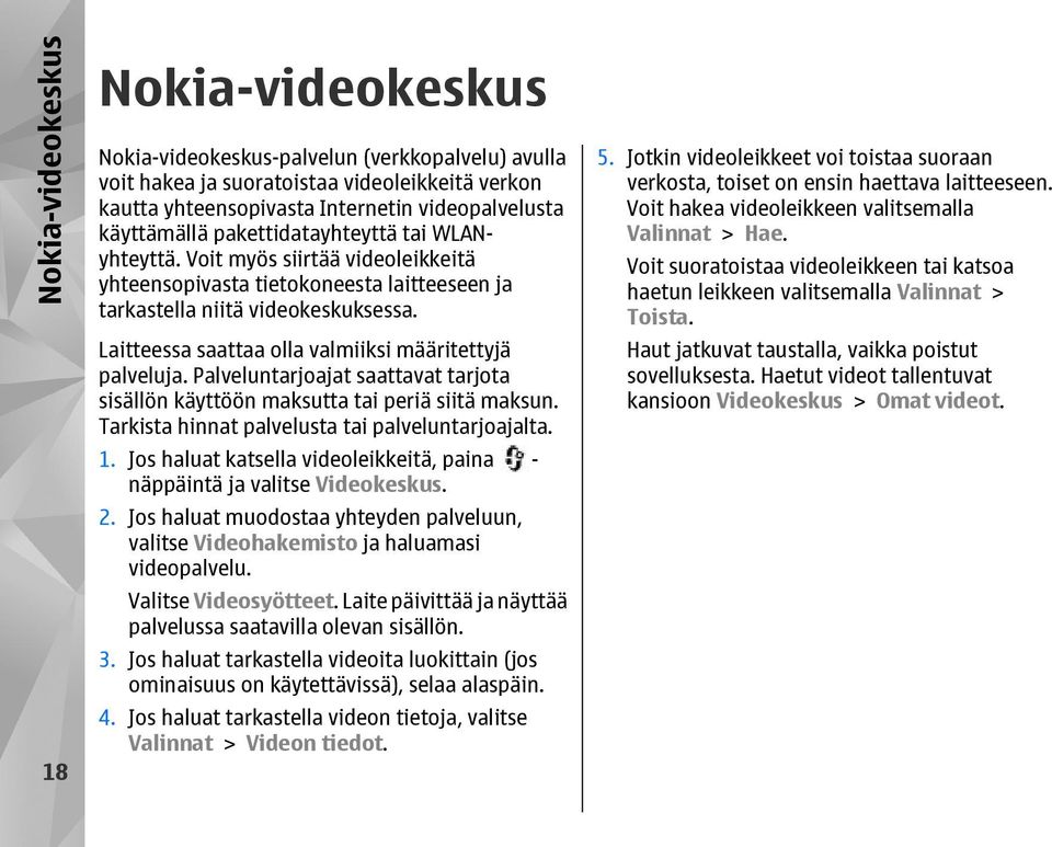 Laitteessa saattaa olla valmiiksi määritettyjä palveluja. Palveluntarjoajat saattavat tarjota sisällön käyttöön maksutta tai periä siitä maksun. Tarkista hinnat palvelusta tai palveluntarjoajalta. 1.