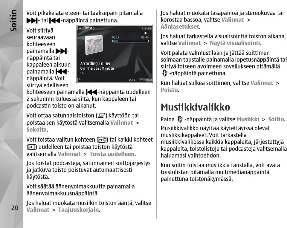 Voit ottaa satunnaistoiston ( ) käyttöön tai poistaa sen käytöstä valitsemalla Valinnat > Sekoita.