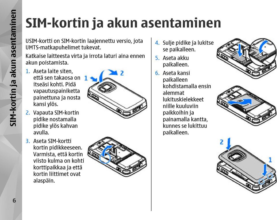 Vapauta SIM-kortin pidike nostamalla pidike ylös kahvan avulla. 3. Aseta SIM-kortti kortin pidikkeeseen.