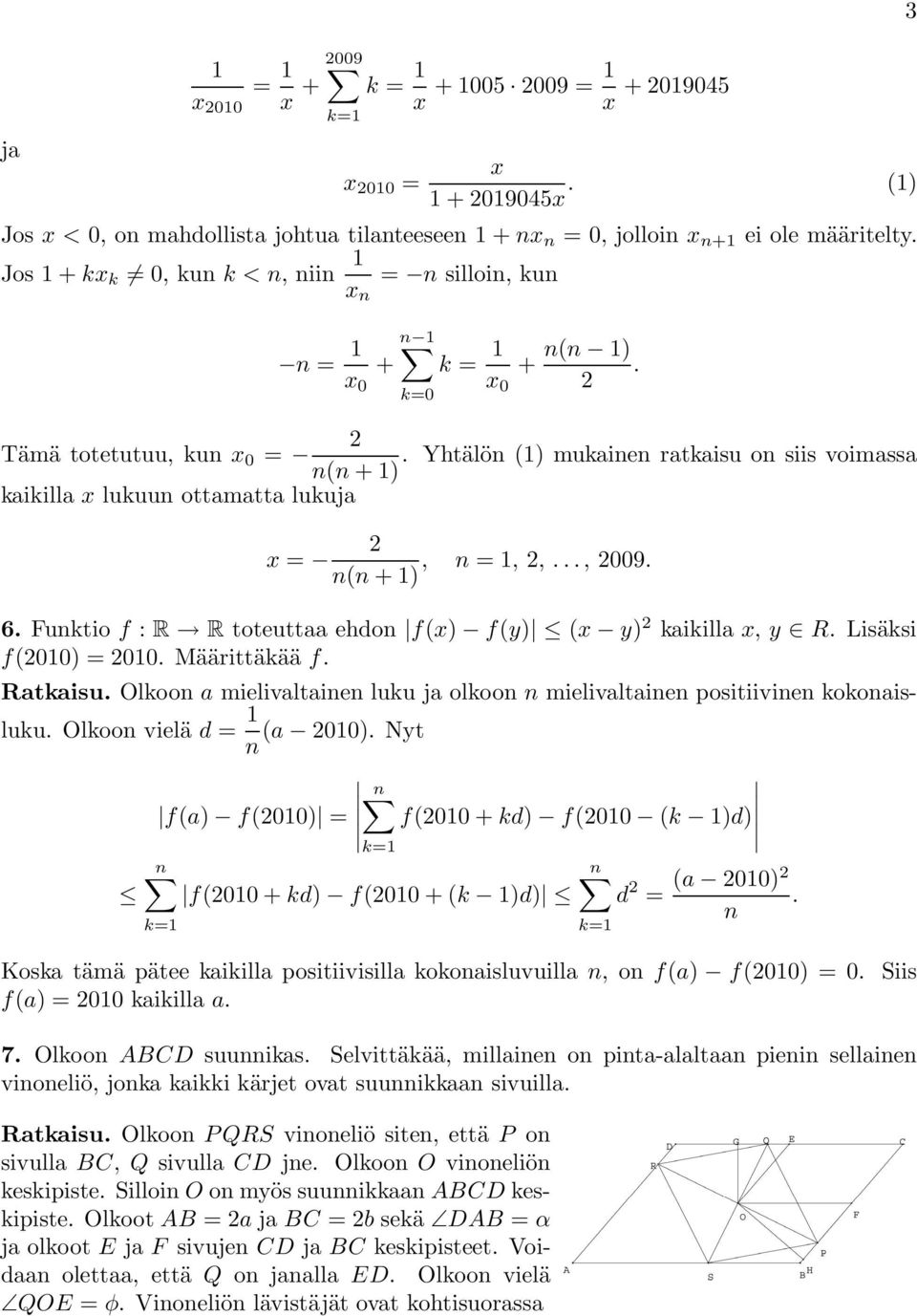 Yhtälön (1) mukainen ratkaisu on siis voimassa n(n +1) kaikilla x lukuun ottamatta lukuja x =, n =1,,..., 009. n(n +1) 6. Funktio f : R R toteuttaa ehdon f(x) f(y) (x y) kaikilla x, y R.