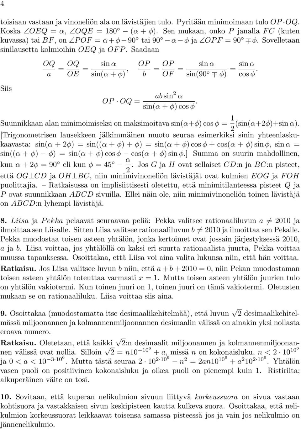 Saadaan Siis OQ a = OQ OE = sin α sin(α + φ), OP OQ = OP b = OP OF = ab sin α sin(α + φ)cosφ. sin α sin(90 φ) = sin α cos φ.