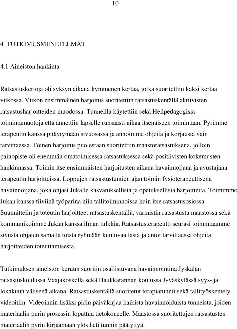 Tunneilla käytettiin sekä Heilpedagogisia toimintamuotoja että annettiin lapselle runsaasti aikaa itsenäiseen toimintaan.