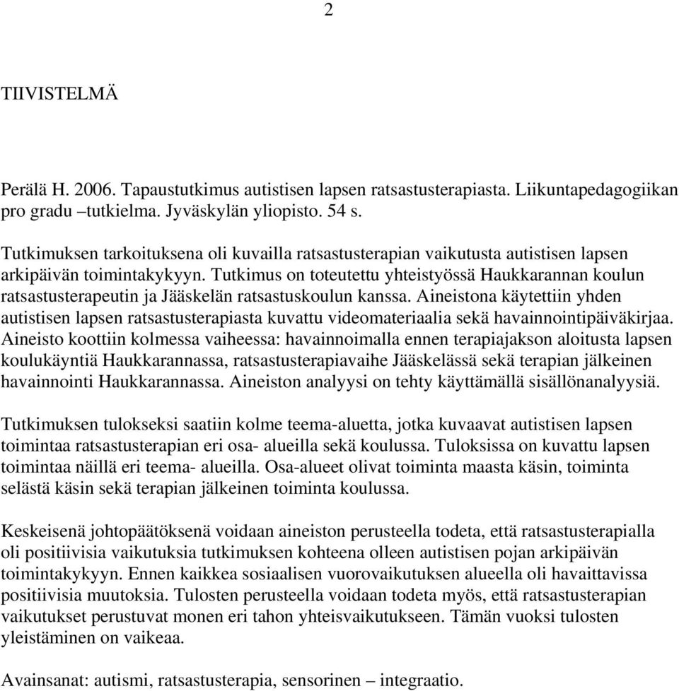 Tutkimus on toteutettu yhteistyössä Haukkarannan koulun ratsastusterapeutin ja Jääskelän ratsastuskoulun kanssa.