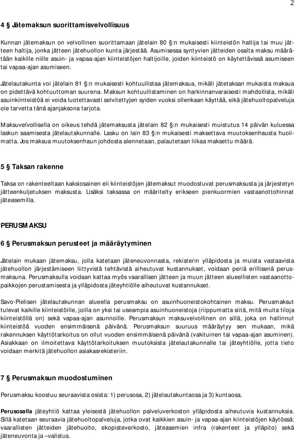 Jätelautakunta voi jätelain 81 :n mukaisesti kohtuullistaa jätemaksua, mikäli jätetaksan mukaista maksua on pidettävä kohtuuttoman suurena.