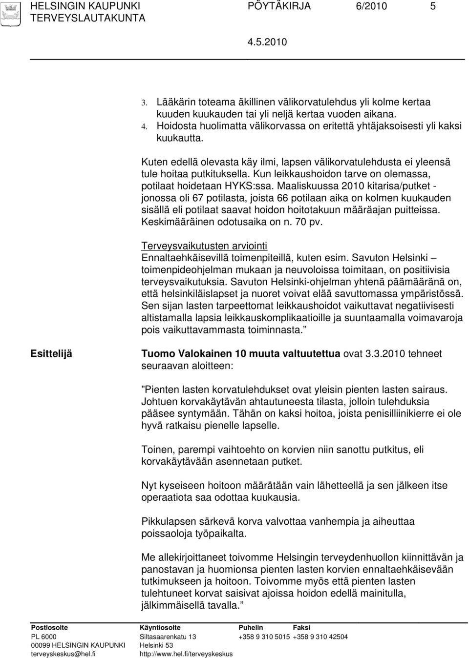 Kun leikkaushoidon tarve on olemassa, potilaat hoidetaan HYKS:ssa.