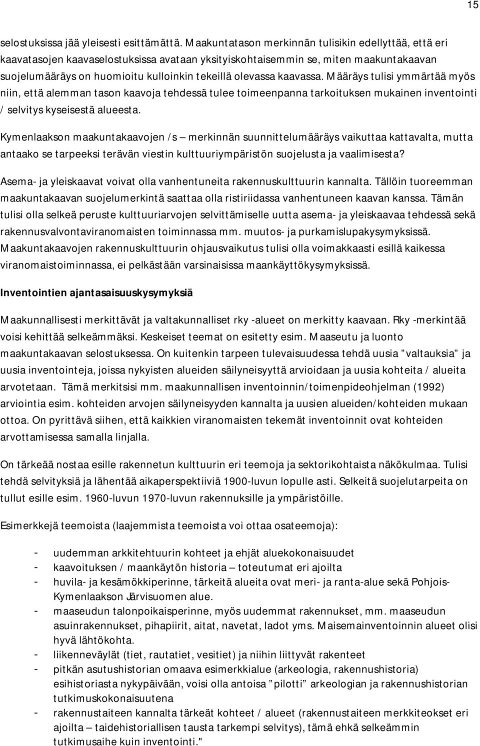 kaavassa. Määräys tulisi ymmärtää myös niin, että alemman tason kaavoja tehdessä tulee toimeenpanna tarkoituksen mukainen inventointi / selvitys kyseisestä alueesta.