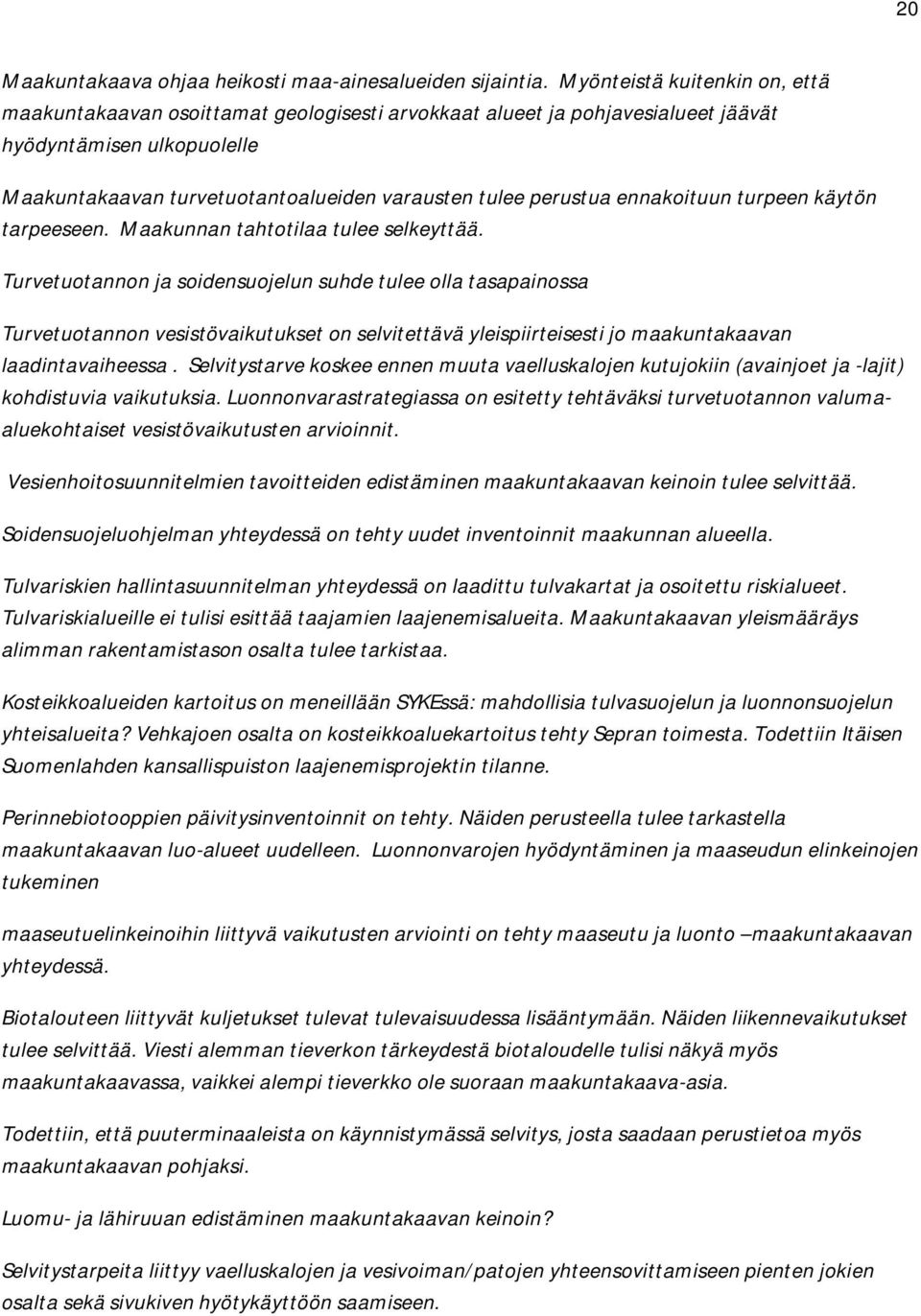 perustua ennakoituun turpeen käytön tarpeeseen. Maakunnan tahtotilaa tulee selkeyttää.