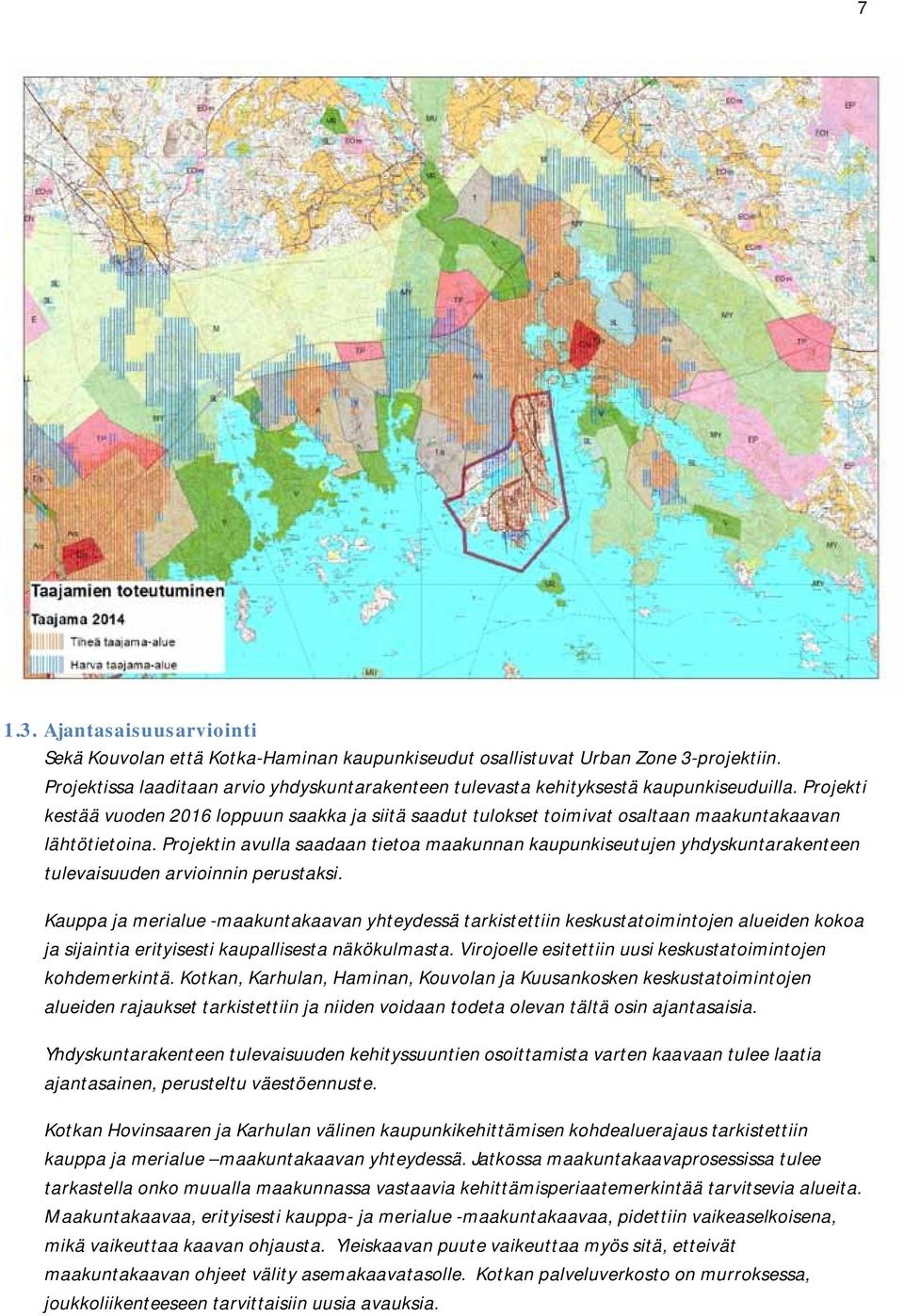 Projekti kestää vuoden 2016 loppuun saakka ja siitä saadut tulokset toimivat osaltaan maakuntakaavan lähtötietoina.