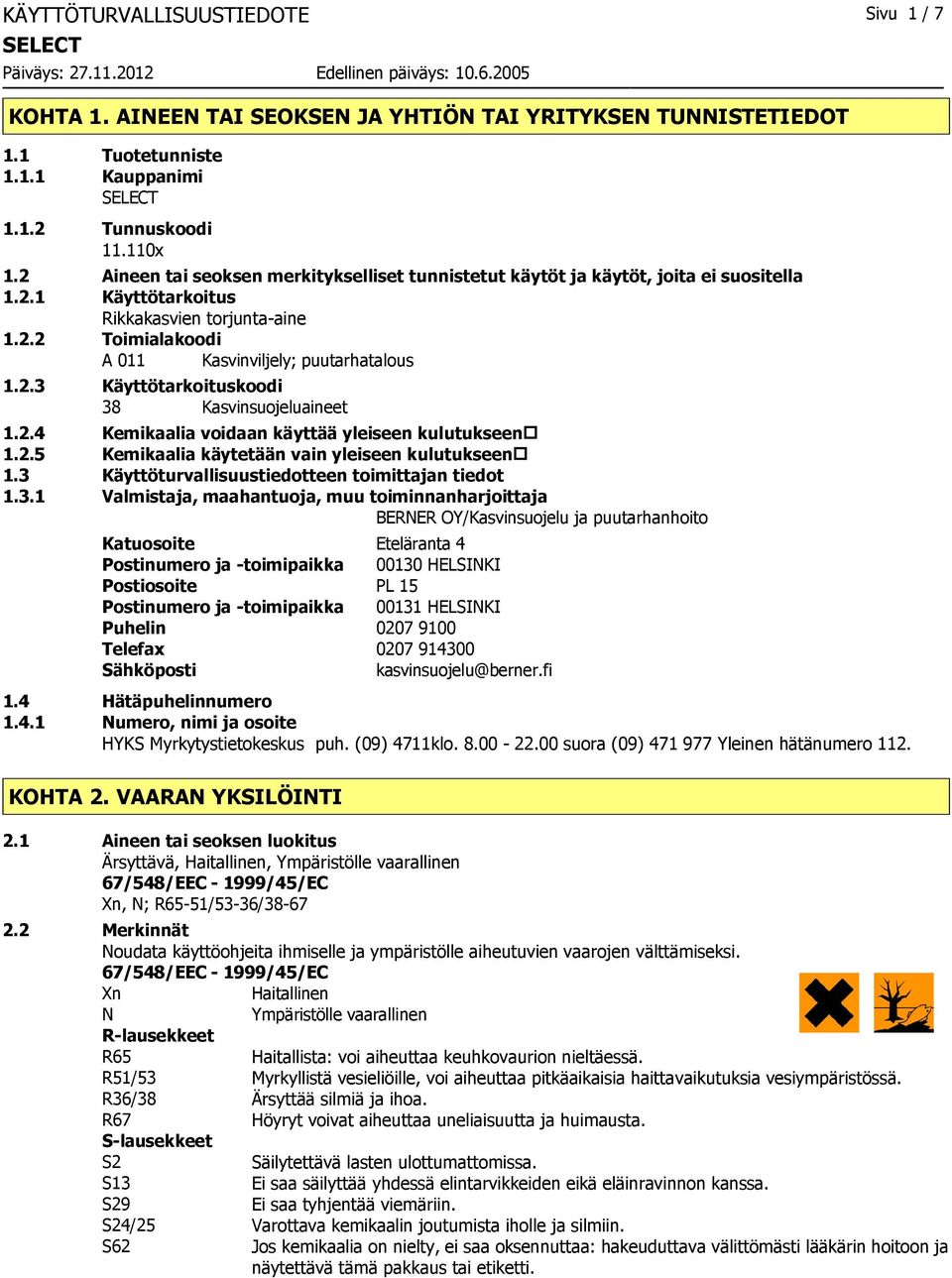 2.4 Kemikaalia voidaan käyttää yleiseen kulutukseen 1.2.5 Kemikaalia käytetään vain yleiseen kulutukseen 1.3 