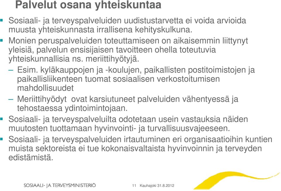 kyläkauppojen ja -koulujen, paikallisten postitoimistojen ja paikallisliikenteen tuomat sosiaalisen verkostoitumisen mahdollisuudet Meriittihyödyt ovat karsiutuneet palveluiden vähentyessä ja