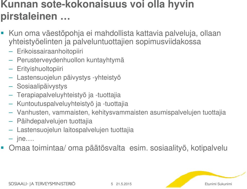 Terapiapalveluyhteistyö ja -tuottajia Kuntoutuspalveluyhteistyö ja -tuottajia Vanhusten, vammaisten, kehitysvammaisten asumispalvelujen tuottajia