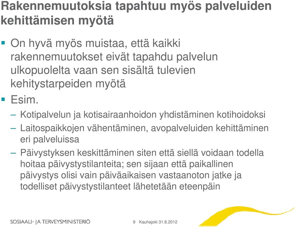 Kotipalvelun ja kotisairaanhoidon yhdistäminen kotihoidoksi Laitospaikkojen vähentäminen, avopalveluiden kehittäminen eri palveluissa