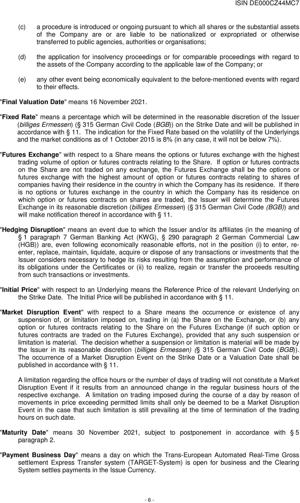 Company; or any other event being economically equivalent to the before-mentioned events with regard to their effects. "Final Valuation Date" means 16 November 2021.