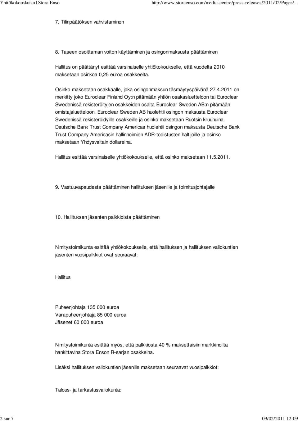 Osinko maksetaan osakkaalle, joka osingonmaksun täsmäytyspäivänä 27.4.
