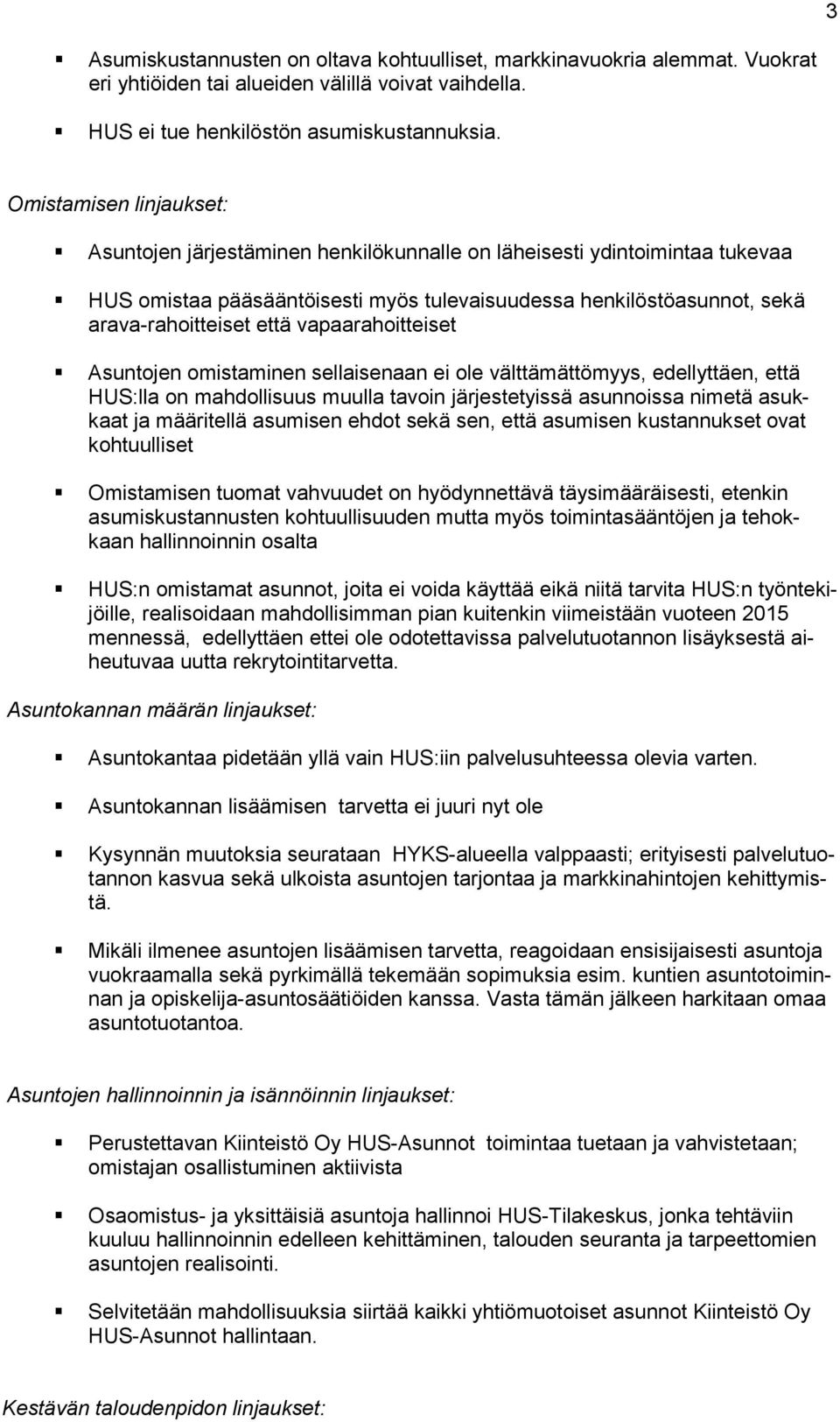 vapaarahoitteiset Asuntojen omistaminen sellaisenaan ei ole välttämättömyys, edellyttäen, että HUS:lla on mahdollisuus muulla tavoin järjestetyissä asunnoissa nimetä asukkaat ja määritellä asumisen