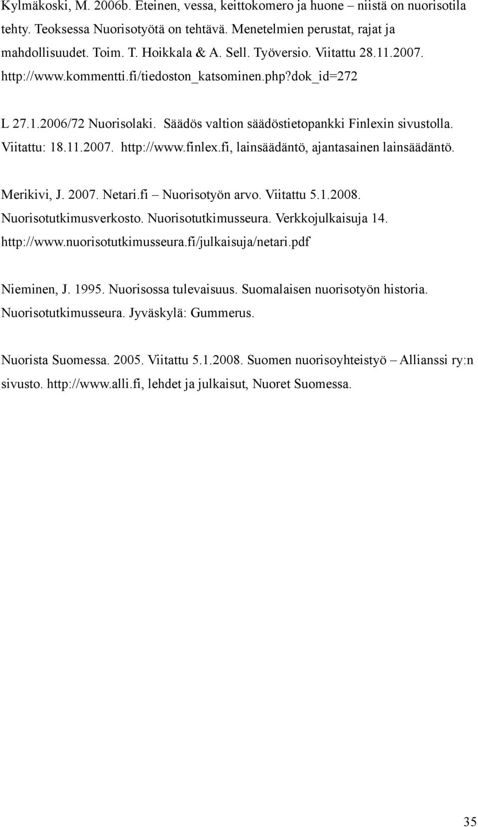 fi, lainsäädäntö, ajantasainen lainsäädäntö. Merikivi, J. 2007. Netari.fi Nuorisotyön arvo. Viitattu 5.1.2008. Nuorisotutkimusverkosto. Nuorisotutkimusseura. Verkkojulkaisuja 14. http://www.