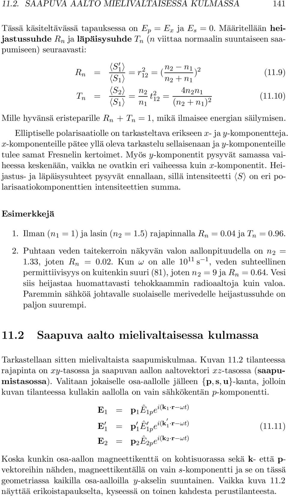 9) T n = S 2 S 1 = n 2 n 1 t 2 12 = 4n 2n 1 ( ) 2 (11.10) Mille hyvänsä eristeparille R n + T n = 1, mikä ilmaisee energian säilymisen.