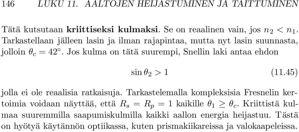 Jos kulma on tätä suurempi, Snellin laki antaa ehdon sin θ 2 > 1 (11.45) jolla ei ole reaalisia ratkaisuja.