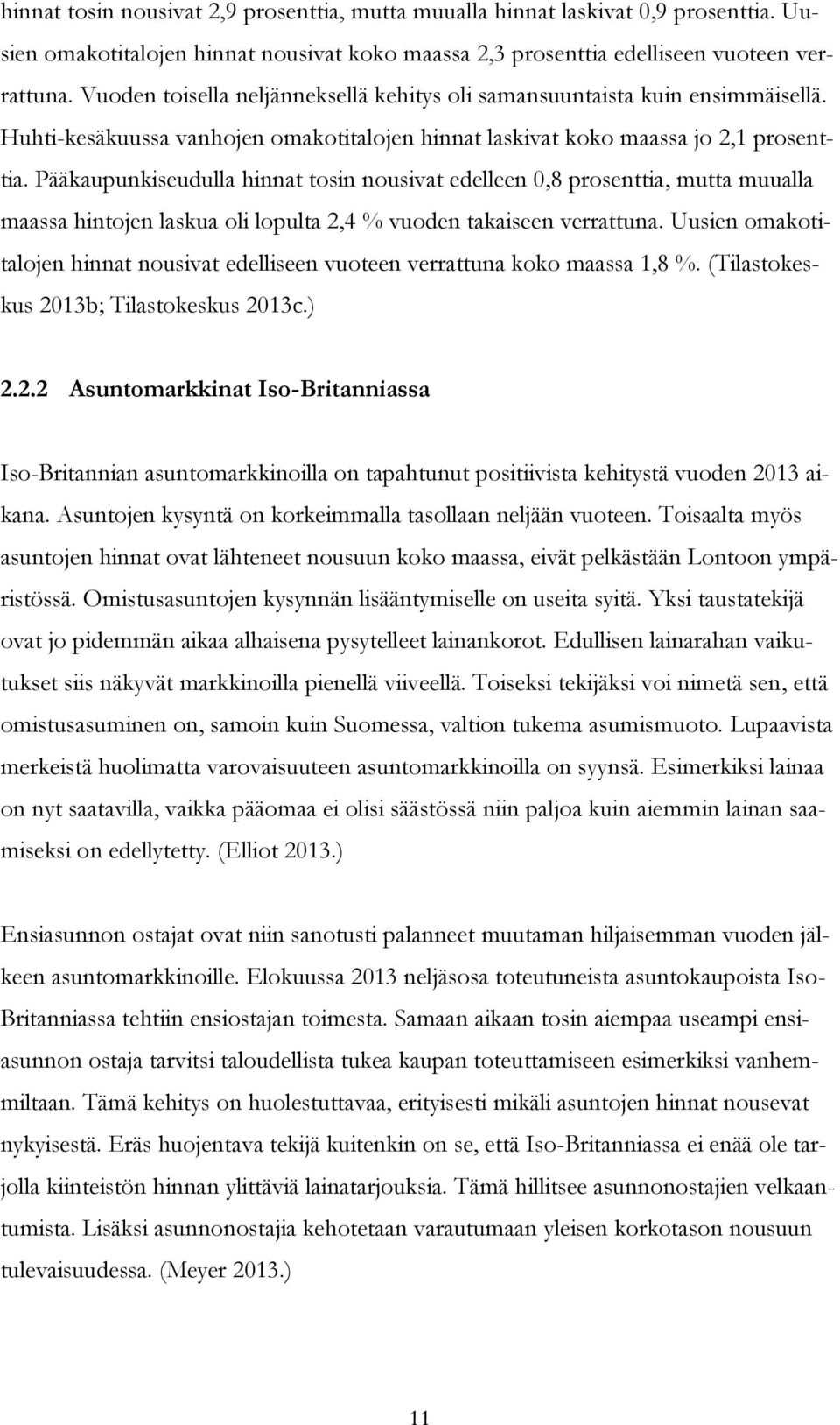 Pääkaupunkiseudulla hinnat tosin nousivat edelleen 0,8 prosenttia, mutta muualla maassa hintojen laskua oli lopulta 2,4 % vuoden takaiseen verrattuna.