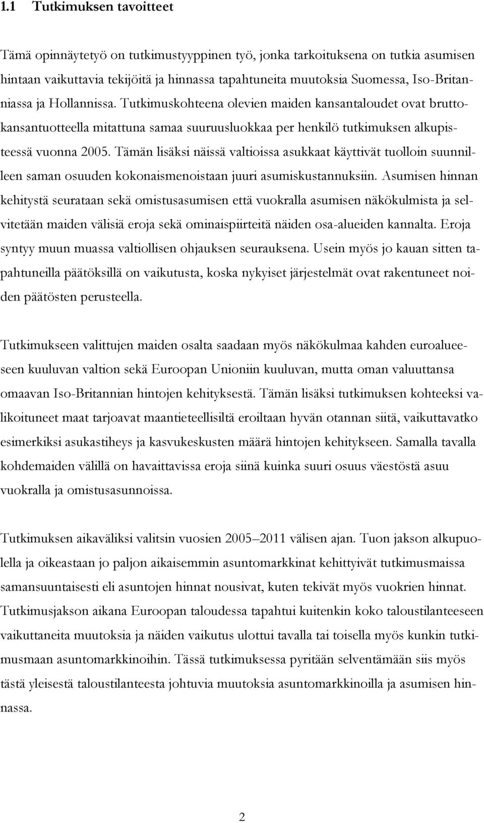 Tämän lisäksi näissä valtioissa asukkaat käyttivät tuolloin suunnilleen saman osuuden kokonaismenoistaan juuri asumiskustannuksiin.