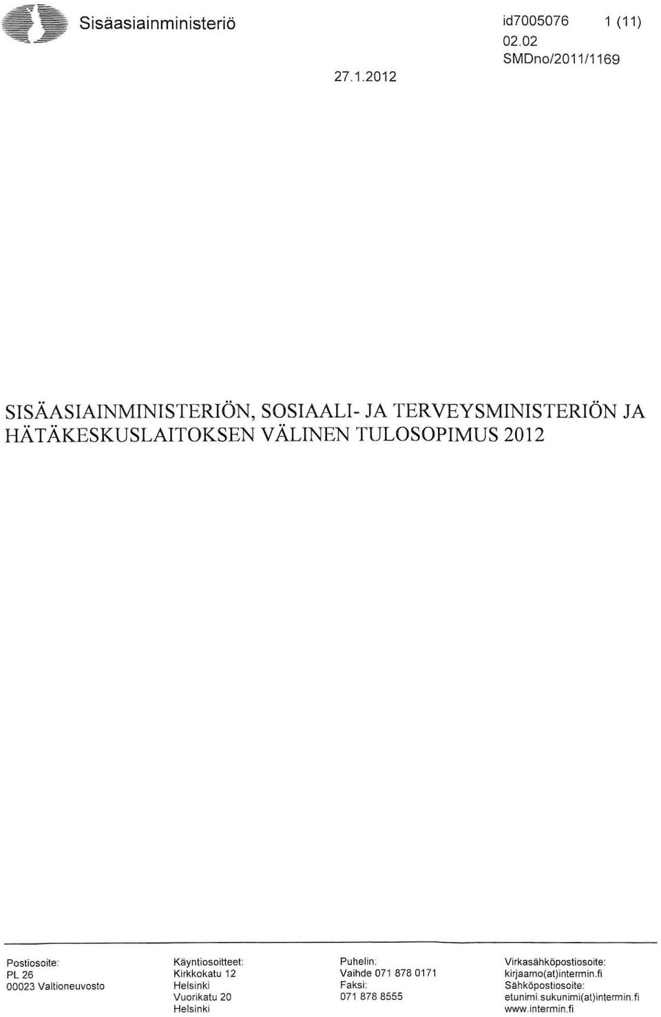 TULOSOPIMUS 2012 Postiosoite: PL 26 00023 Valtioneuvosto Käyntiosoitteet: Kirkkokatu 12 Helsinki Vuorikatu 20