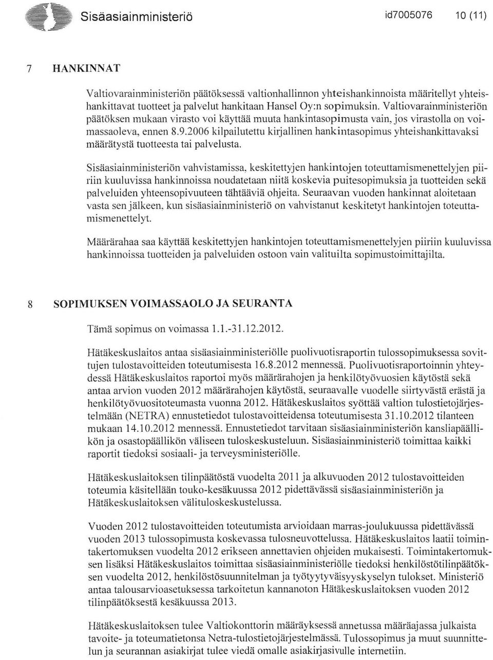 2006 kilpailutettu kirjallinen hankintasopimus yhteishankittavaksi määrätystä tuotteesta tai palvelusta.