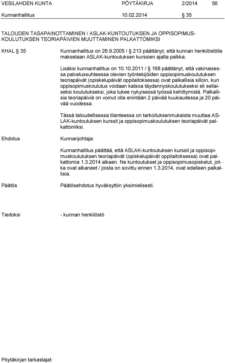 2005 / 213 päättänyt, että kunnan henkilöstölle maksetaan ASLAK-kuntoutuksen kurssien ajalta palkka. Lisäksi kunnanhallitus on 10.