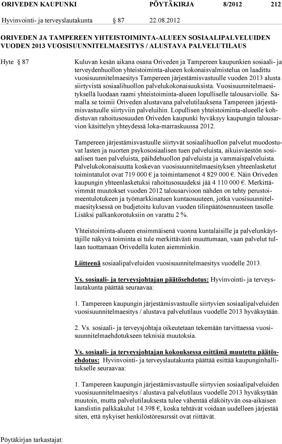 sosiaali- ja terveydenhuollon yhteistoiminta-alueen kokonaisvalmistelua on laadittu vuosisuunnitelmaesitys Tampereen järjestämisvastuulle vuoden 2013 alusta siirtyvistä sosiaalihuollon