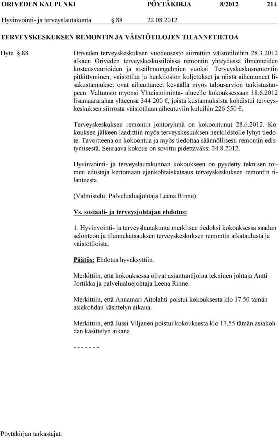 2012 alkaen Oriveden terveyskeskustiloissa re montin yh tey dessä il men nei den kos teus vau rioiden ja sisäil ma ongel mien vuoksi.