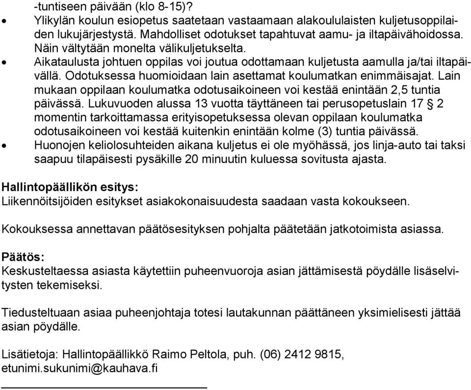 Aikataulusta johtuen oppilas voi joutua odottamaan kuljetusta aamulla ja/tai il ta päiväl lä. Odotuksessa huomioidaan lain asettamat koulumatkan enim mäis ajat.